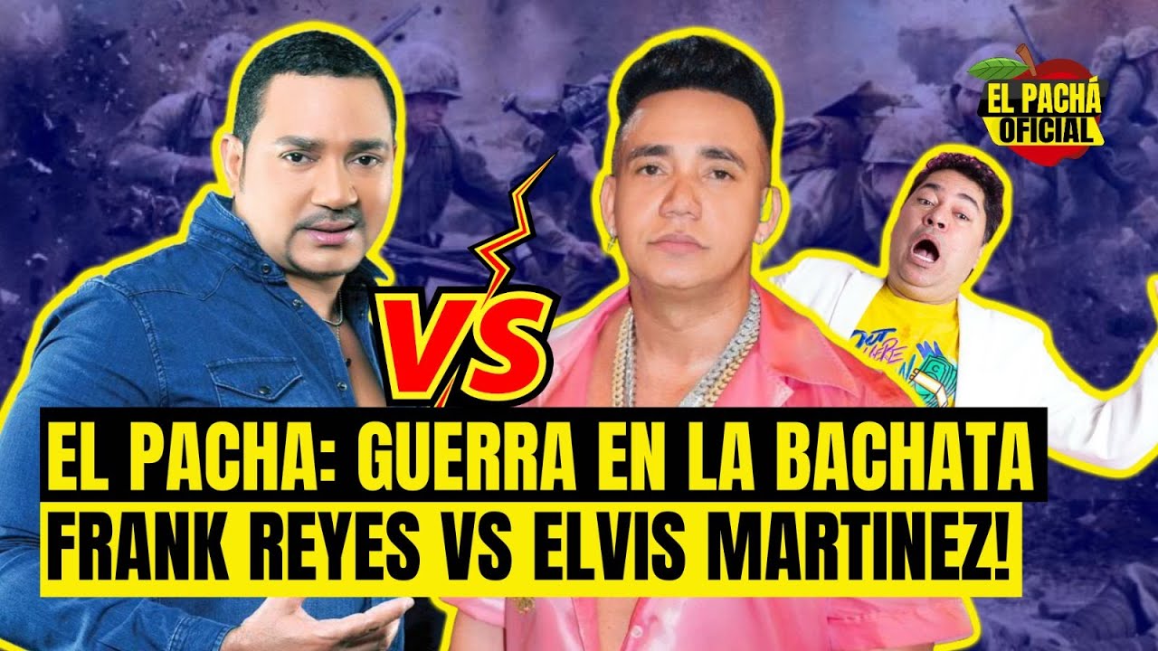 El Pachá: ¡Guerra En La Bachata Frank Vs Elvis Martínez!