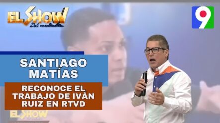 Santiago Matías Reconoce El Trabajo De Iván Ruiz En RTVD | El Show Del Mediodía