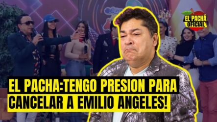 El Pachá: ¡Tengo Presión Para Cancelar A Emilio Ángeles!