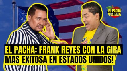 El Pachá: ¡Frank Reyes Con La Gira Mas Exitosa En Estados Unidos!