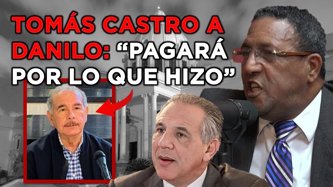 Tomás Castro Explota: “A Danilo Nadie Lo Salva De La Justicia”
