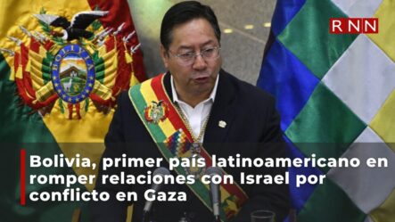 Bolivia, Primer País Latinoamericano En Romper Relaciones Con Israel Por Conflicto En Gaza