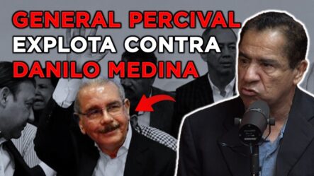 General Percival A Danilo Medina: “Yo Te Aseguro Que Tú Vas A Caer Preso”