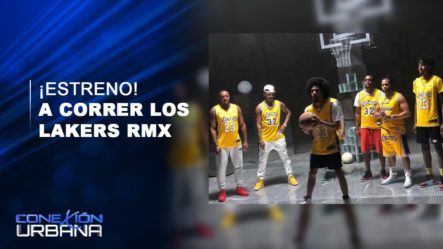 ¡Estreno! A Correr Los Lakers RMX | Conexión Urbana