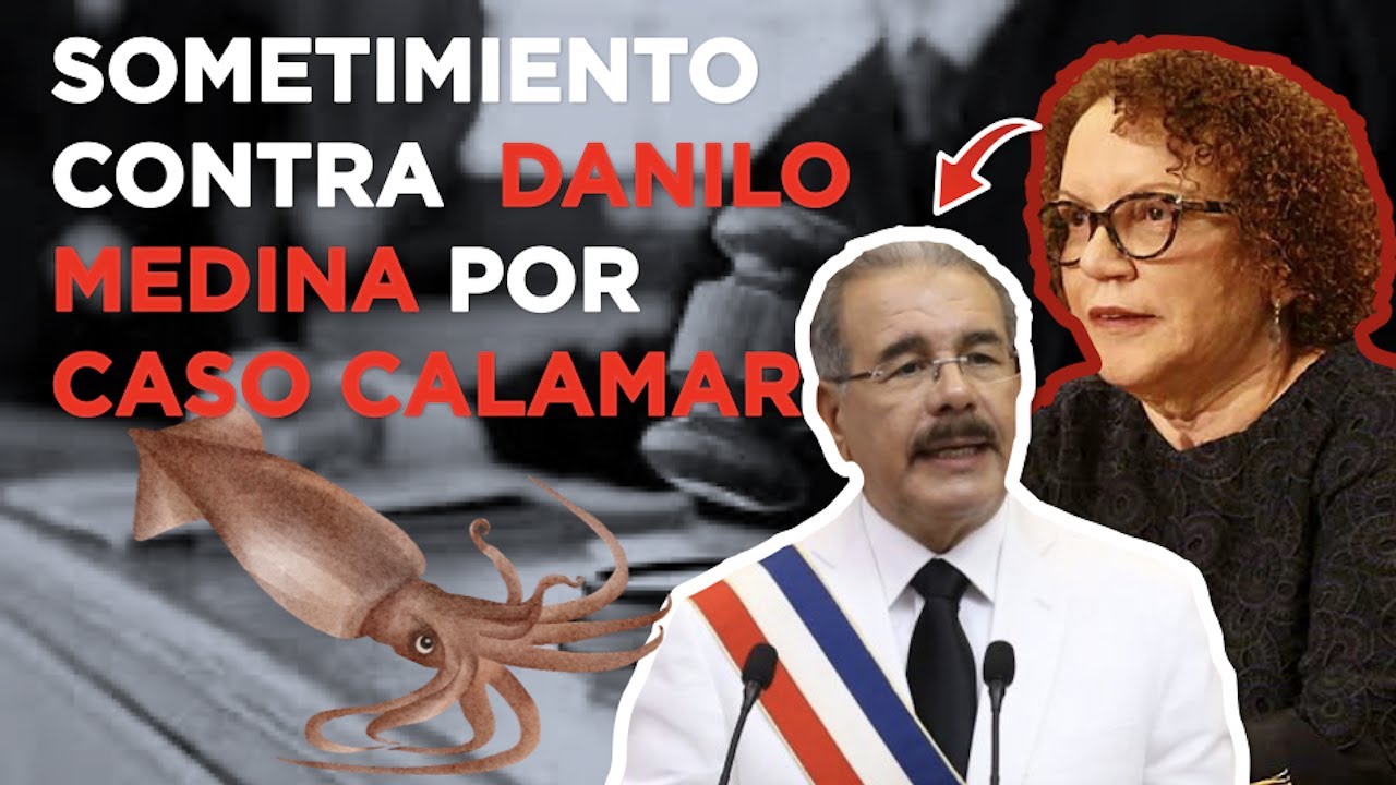Revelan Querella Penal Contra Danilo Medina Por Caso Calamar Será Entregada A Miriam Germán