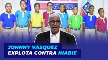 Johnny Vásquez Explota Contra INABIE Tras Intención Cambiar Uniformes Escolares