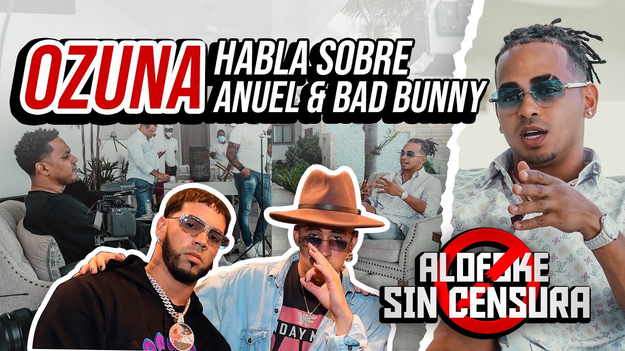 OZUNA PONE LOS PUNTOS CLAROS SOBRE ANUEL & BAD BUNNY (ALOFOKE SIN CENSURA)