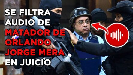 Se Filtra Audio De Miguel Cruz “Carandai” En Juicio |  El Matador De Orlando Jorge Mera Se Justifica