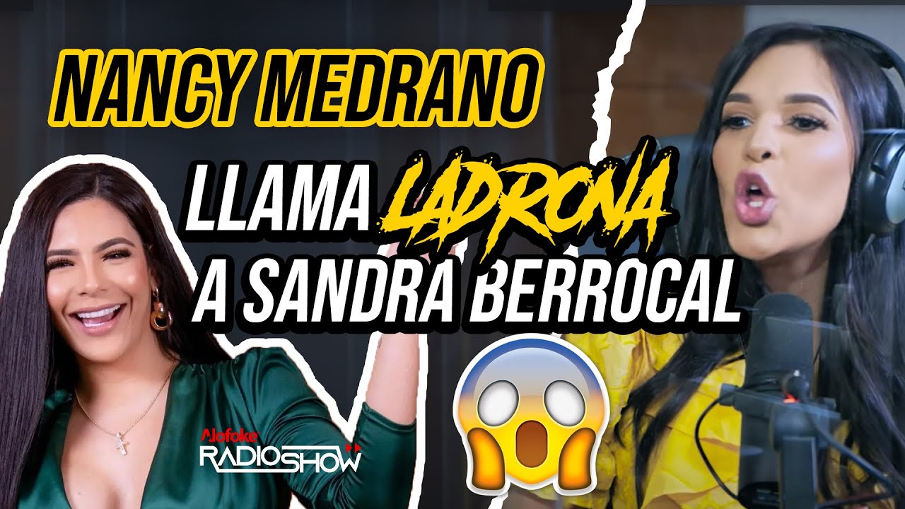 NANCY MEDRANO LLAMA “LADRONA” A SANDRA BERROCAL!!! Y REVELA QUE PASO CON FRANKLIN MIRABAL