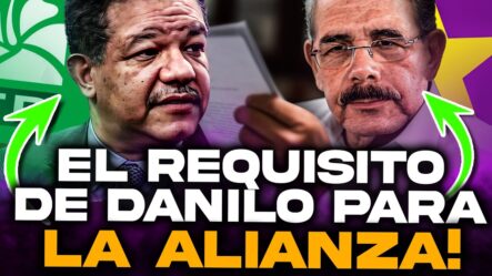 Danilo Se La Pone Fácil A Leonel | Le Revela Bajo Que Condición Permitiría La Alianza