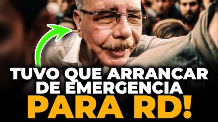 De Emergencia Tuvo Que Volver Danilo Medina A RD | ¡Lo Que Iba A Perder El Expresidente Si No Volvía!