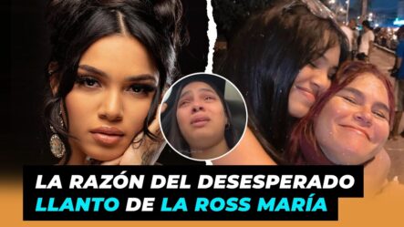 La Razón Tras El Desesperado Llanto De La Ross María | De Extremo A Extremo 