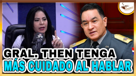 Rosanna Barrera: “Gral Then Tenga Más Cuidado Al Hablar” | Tu Mañana By Cachicha