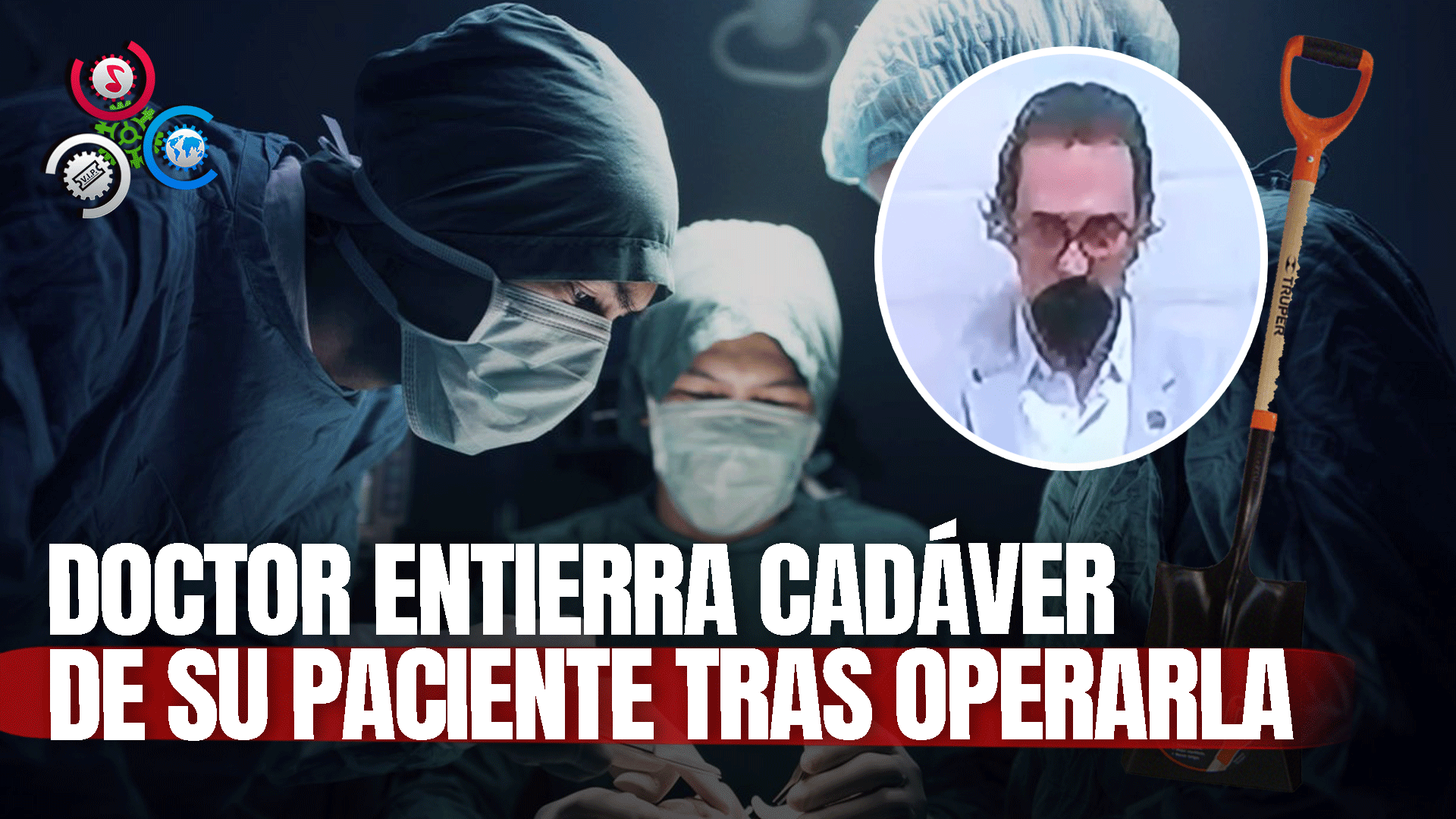 Médico Confiesa Que Enterró El Cadáver De Una Mujer Que Operó