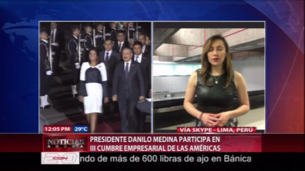 El Presidente Danilo Medina Llegó A Perú Para Participar En La 3ra Cumbre De Las Américas