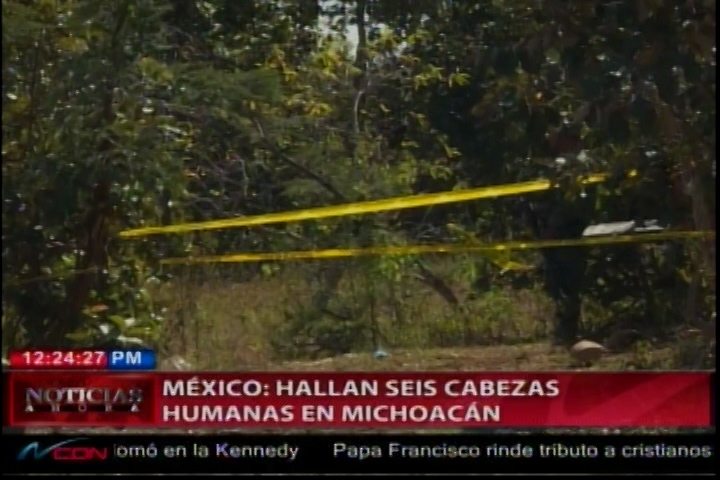 ¡Navidad Sangrienta! En México Hallan Seis Cabezas Humanas En Michoacán