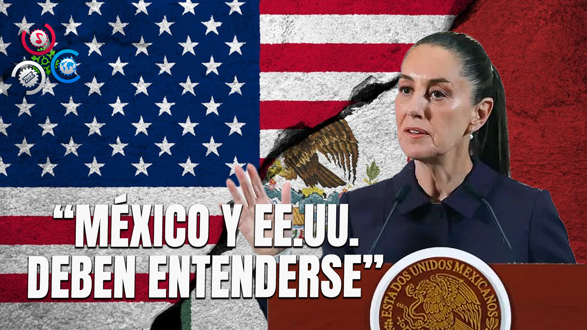 Sheinbaum: “México Y EE. UU. Están Obligados A Entenderse”