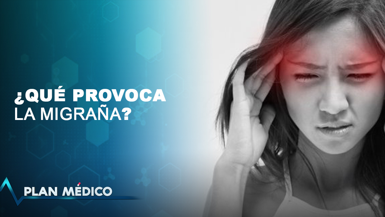 Entérate Qué Provoca Las Cefaleas O Migrañas Y Qué Puedes Hacer Para Controlarla | Plan Médico