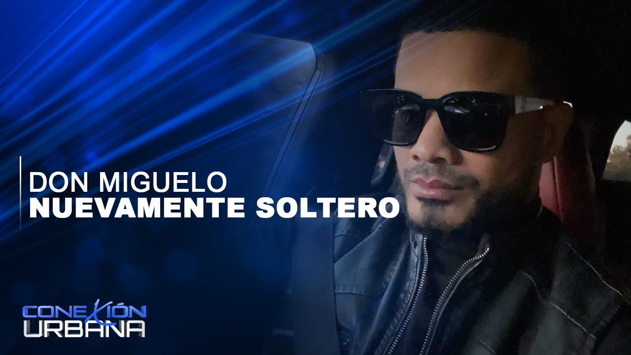 Don Miguelo Dice Ser Inaguantable Cuando Esta Soltero