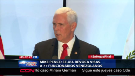 Mike Pence Revoca La Visas A 77 Funcionarios Del Gobierno De Nicolás Maduro