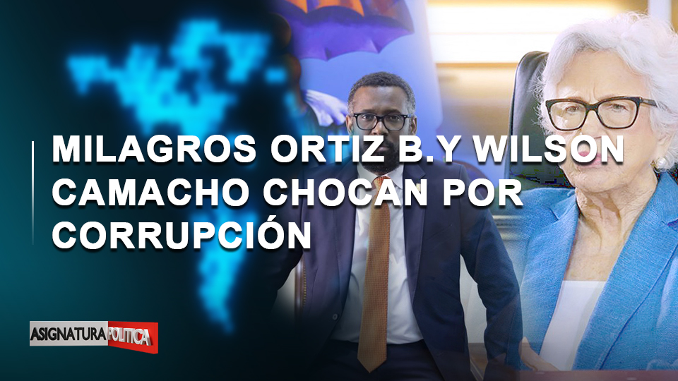 🔴 EN VIVO: Milagros Ortiz B. Y Wilson Camacho Chocan Por Corrupción | Asignatura Política