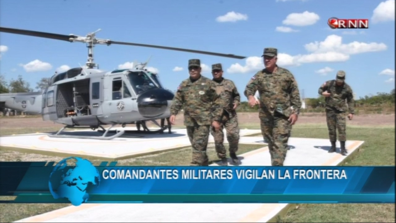Comandantes Militares Vigilan Fuertemente La Zona Fronteriza