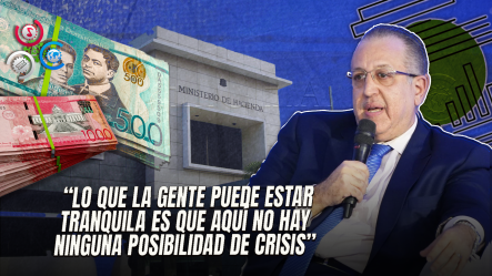 Ministro De Hacienda Magín Díaz Afirma Que No Hay Riesgo De Crisis Cambiaria Ni Fiscal