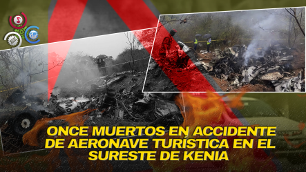 Tragedia Aérea En Kenia: Mueren 11 Personas En Avioneta Turística