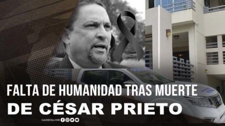 La Falta De Humanidad Tras La Muerte De César Prieto