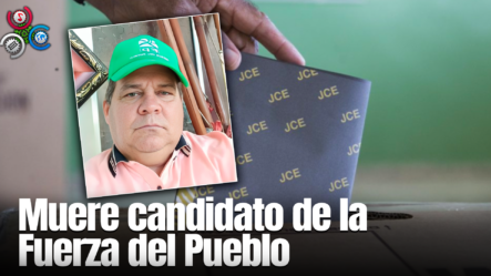 Muere Candidato De La Fuerza Del Pueblo Que Tomó Sustancia Tras Perder Elecciones