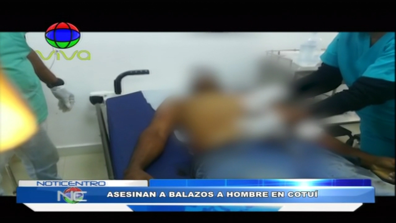Asesinan A Balazos A Hombre En Cotuí