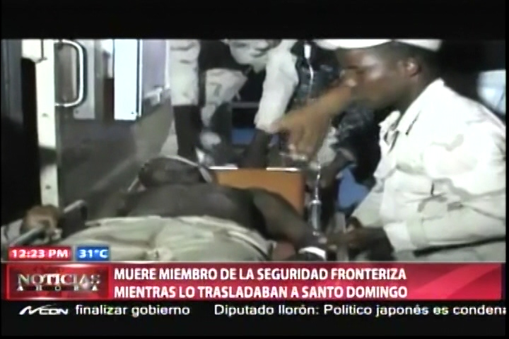 Muere Un Miembro De La Seguridad Fronteriza CESFRONT Mientras Era Trasladado A SD