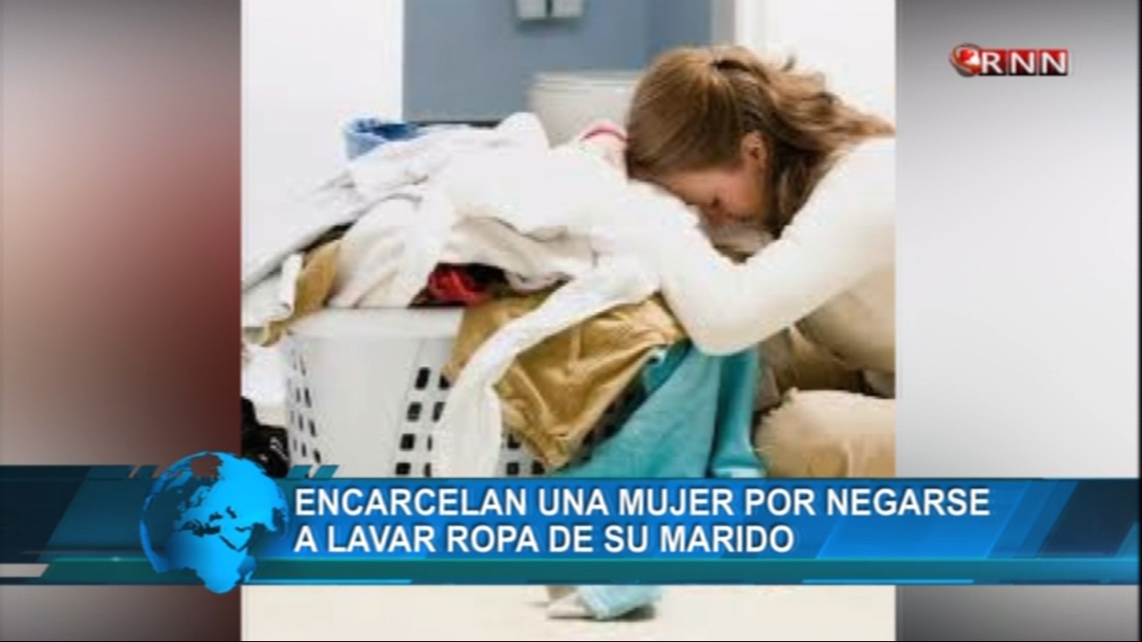 Encarcelan Una Mujer Por Negarse A Lavar Ropa De Su Marido