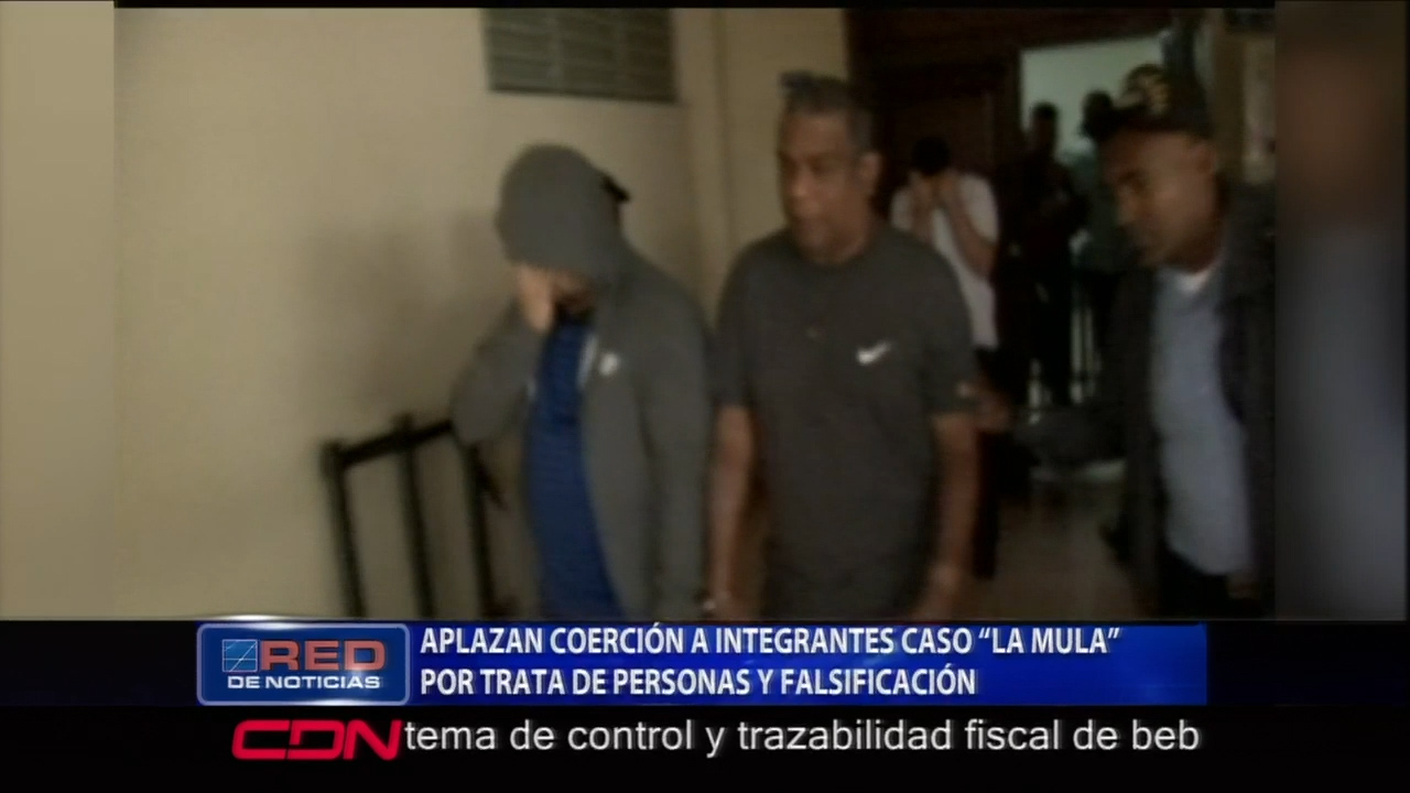 Aplazan Coerción A Integrantes Caso “La Mula” Por Trata De Personas Y Falsificación