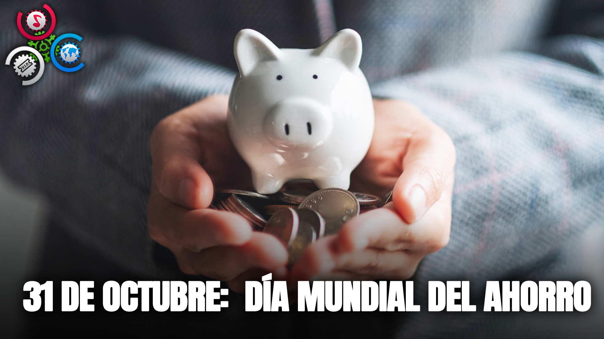 31 DE OCTUBRE: DÍA MUNDIAL DEL AHORRO