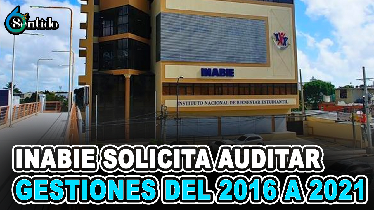 Inabie Solicita Auditar Gestiones Del 2016 A Noviembre 2021 | 6to Sentido