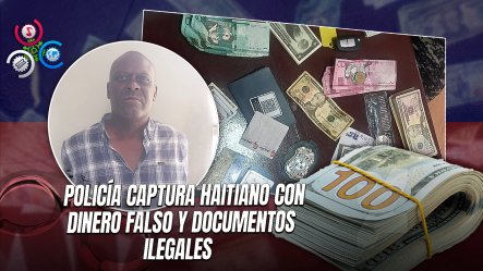 Nacional Haitiano Detenido En Dajabón Con Más De 105 Millones De Dólares Falsos