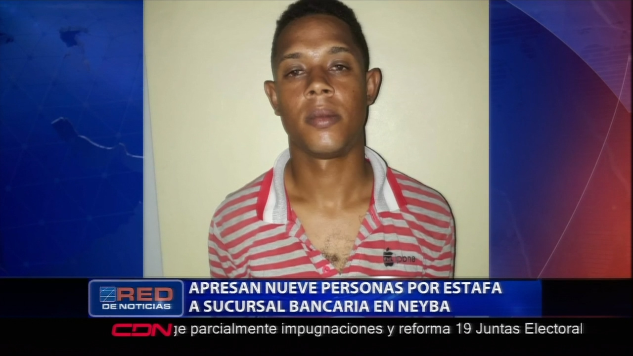En Neyba Fueron Arrestadas 9 Personas Acusadas De Estafar A Sucursal Bancaria