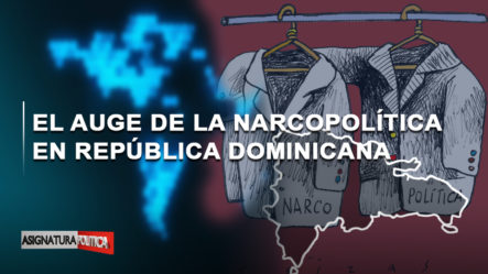 🔴 EN VIVO: El Auge De La Narcopolítica En República Dominicana | Asignatura Política