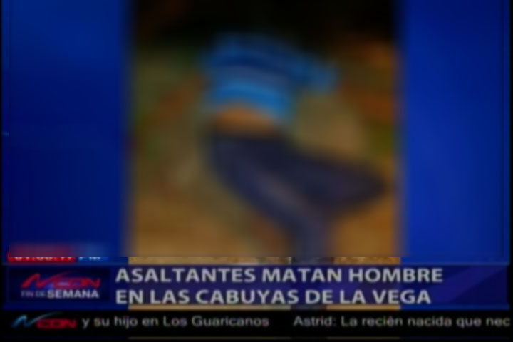 Presuntos Asaltantes Matan A Un Hombre En Las Cabuyas De La Vega