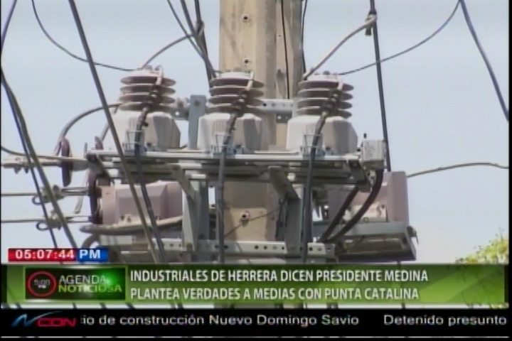 Industriales De Herrera Dicen Presidente Medina Plantea Verdades A Medias Con Punta Catalina