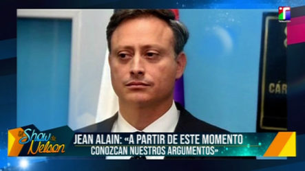 Jean Alain: “A Partir De Este Momento Conozcan Nuestros Argumentos”