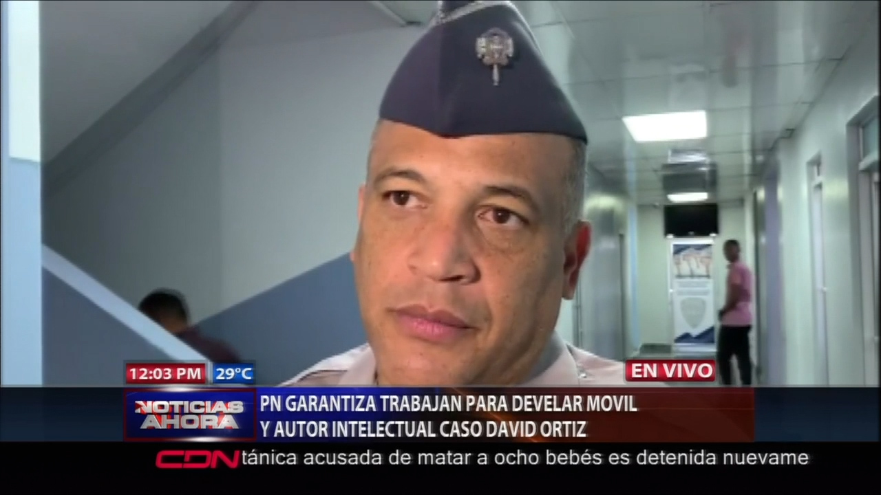 La PN Garantiza Que Están Trabajando Para Develar El Móvil Y El Autor Intelectual Del Caso David Ortiz