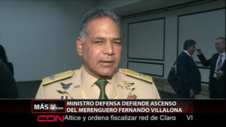 El Ministro De Defensa Defiende El Ascenso De Fernando Villalona