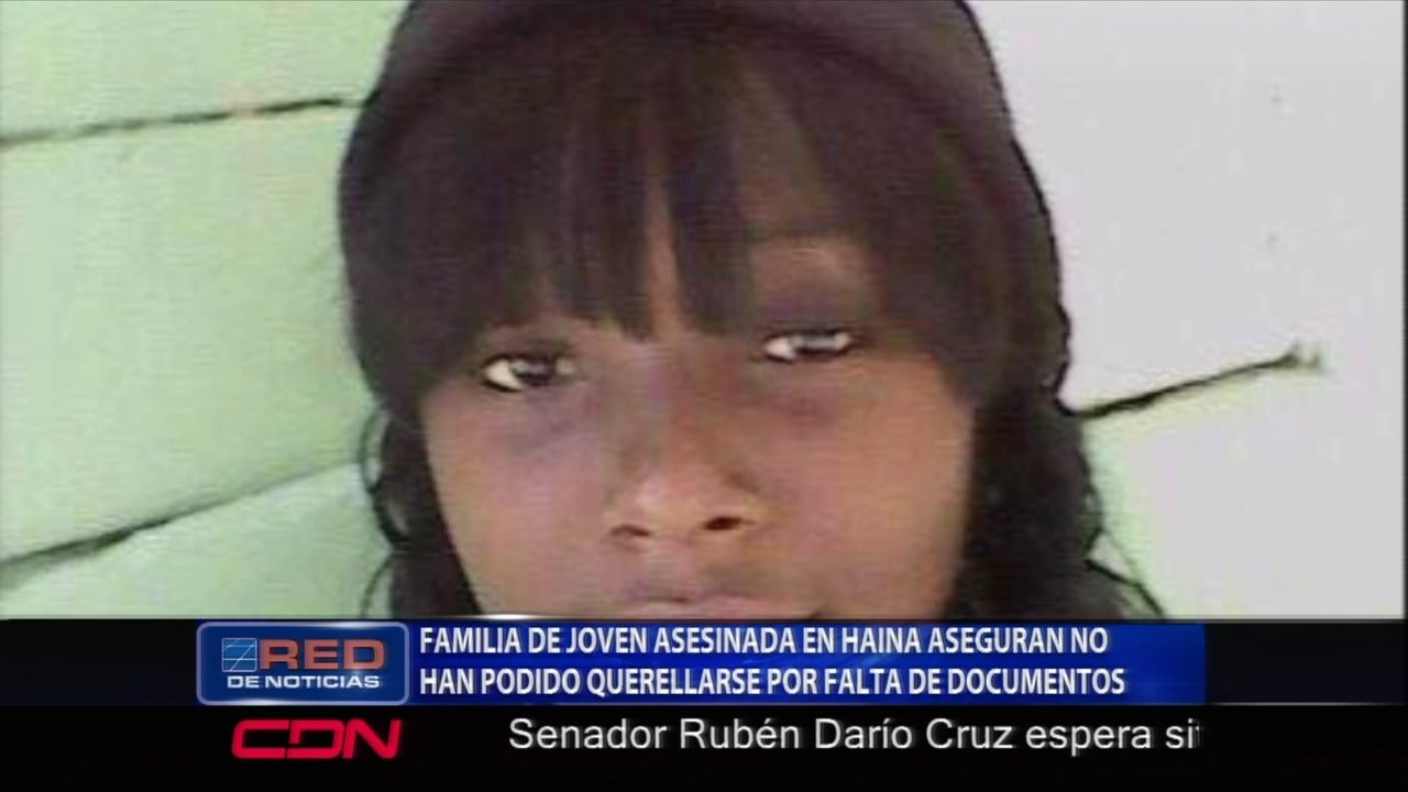 Familiares De Una Joven Asesinada En Haina Aseguran No Han Podido Querellarse Por Falta De Documentos