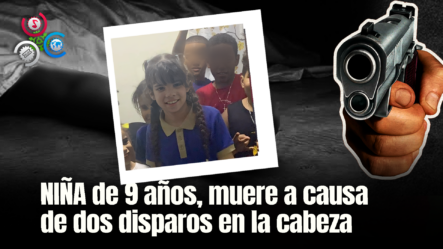 Muere Niña De 9 Años Tras Recibir Dos Disparos En La Cabeza