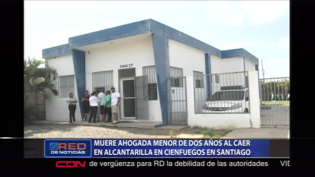 En Santiago Una Niña De Dos Años Muere Ahogada Al Caer En Una Alcantarilla