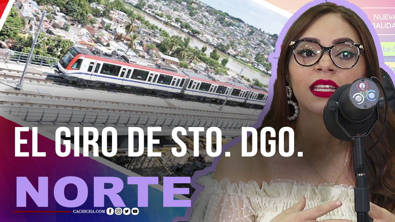 El Gran Giro Para Bien De Santo Domingo Norte – Tu Mañana By Cachicha