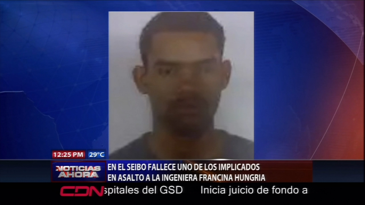 Fallece Uno De Los Implicados En Asalto A Francina Hungría