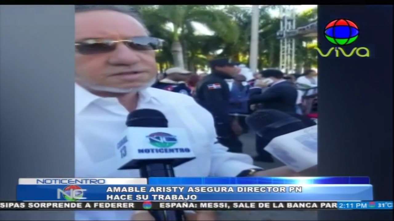 Amable Aristy Asegura Director PN Hace Su Trabajo
